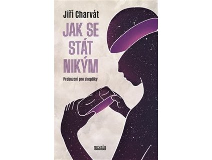 JAK SE STÁT NIKÝM  Charvát Jiří