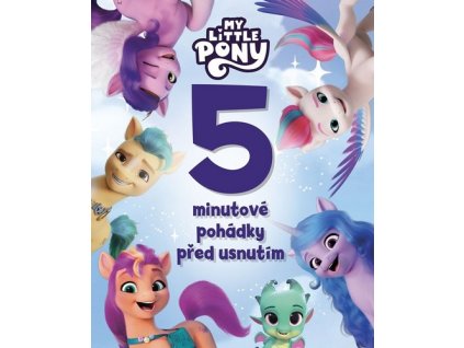 MY LITTLE PONY -  5MINUTOVÉ POHÁDKY PŘED USNUTÍM  Kolektiv