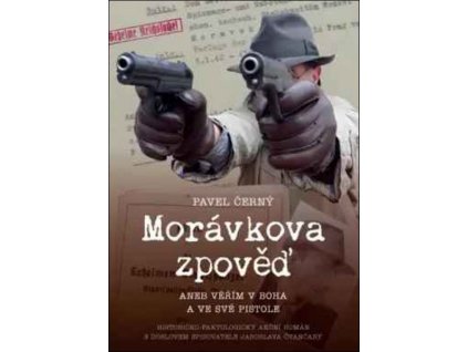 MORÁVKOVA ZPOVĚĎ: VĚŘÍM V BOHA A VE SVÉ  Černý Pavel
