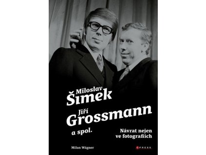 ŠIMEK, GROSSMANN A SPOL.: NÁVRAT NEJEN VE FOTOGRAFIÍCH  Wágner Milan