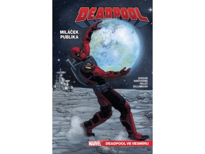 DEADPOOL MILÁČEK PUBLIKA 7. DEADPOOL VE VESMÍRU  Duggan Gerry, Hawthorne Mike