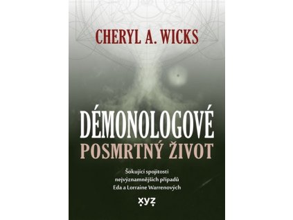 DÉMONOLOGOVÉ: POSMRTNÝ ŽIVOT  Wicks Cheryl A.