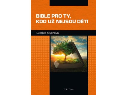 BIBLE PRO TY, KDO UŽ NEJSOU DĚTI  Muchová Ludmila