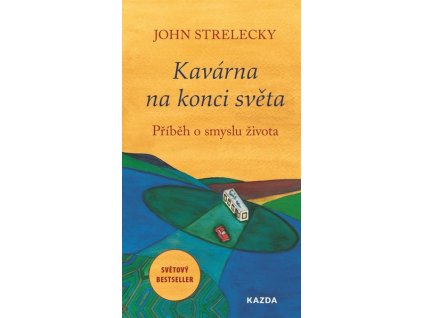 KAVÁRNA NA KONCI SVĚTA  John Strelecky