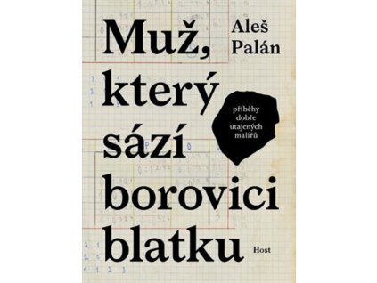 MUŽ, KTERÝ SÁZÍ BOROVICI BLATKU  Aleš Palán