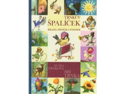 TRNKŮV ŠPALÍČEK ŘÍKADEL, PÍSNIČEK A POHÁDEK  Trnka Jiří, Trnková Klára