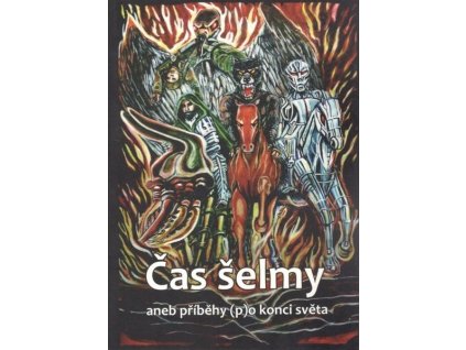 ČAS ŠELMY ANEB PŘÍBĚHY (P)O KONCI SVĚTA  Doležal, Karel; Němec, Vladimír