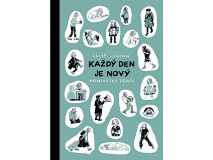 KAŽDÝ DEN JE NOVÝ: KOMIKSOVÝ DENÍK  Lomová, Lucie