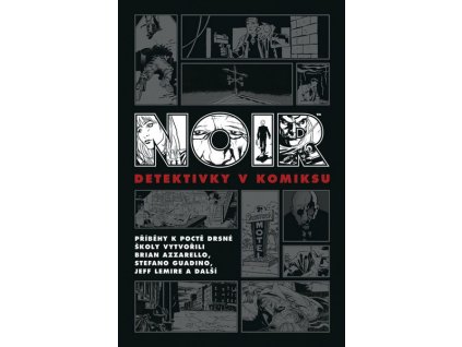 NOIR: DETEKTIVKY V KOMIKSU  Azzarello, Brian; Lemire, Jeff