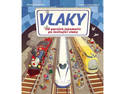 VLAKY - OD PARNÍCH LOKOMOTIV PO LEVITUJÍCÍ  Moro, Lorenzo