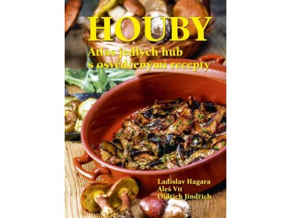 HOUBY ATLAS JEDLÝCH HUB S OSVĚDČENÝMI RECEPTY  Ladislav Hagara