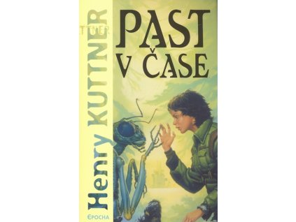 PAST V ČASE  Kuttner, Henry