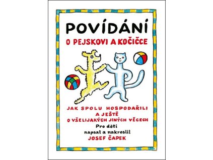 POVÍDÁNÍ O PEJSKOVI A KOČIČCE  Čapek Josef