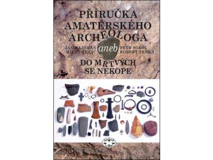 PŘÍRUČKA AMATÉRSKÉHO ARCHEOLOGA  Jan Hajšman