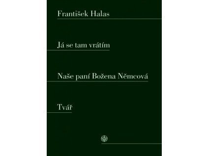 JÁ SE TAM VRÁTÍM. NAŠE PANÍ BOŽENA NĚMCOVÁ. TVÁŘ  Halas František