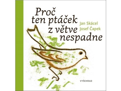 PROČ TEN PTÁČEK Z VĚTVE NESPADNE  Skácel Jan