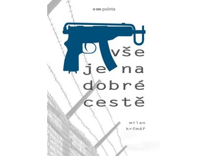 VŠE JE NA DOBRÉ CESTĚ  Krčmář Milan