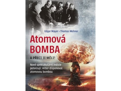 ATOMOVÁ BOMBA - A PŘECE JI MĚLI  Edgar Mayer, Thomas Mehner