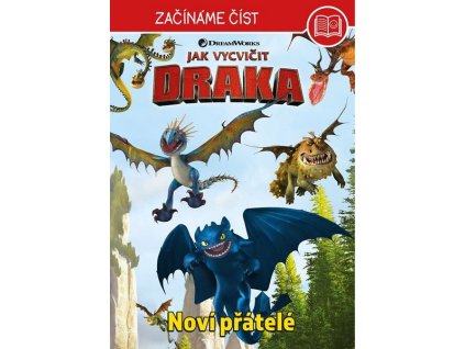 JAK VYCVIČIT DRAKA - ZAČÍNÁME ČÍST  - NOVÍ PŘÁTELÉ  Kolektiv