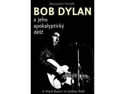 BOB DYLAN A JEHO APOKALYPTICKÝ DÉŠŤ  Portelli Alesandro
