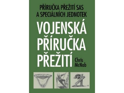 VOJENSKÁ PŘÍRUČKA PŘEŽITÍ  McNab Chris