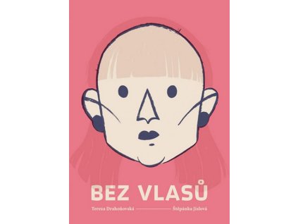 BEZ VLASŮ  Drahoňovská, Tereza; Jislová, Štěpánka