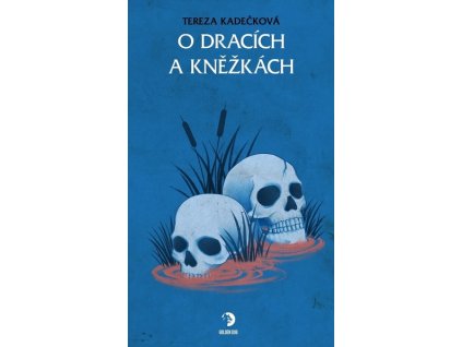 O DRACÍCH A KNĚŽKÁCH  Kadečková, Tereza