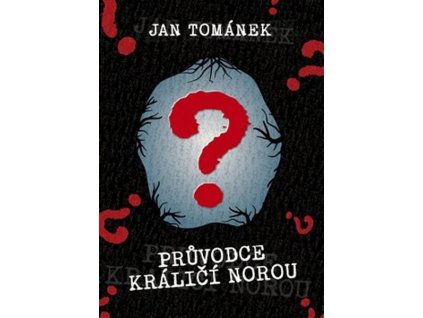 PRŮVODCE KRÁLIČÍ NOROU  Tománek Jan