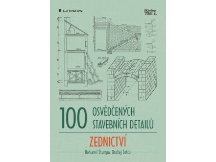 100 OSVĚDČENÝCH STAVEBNÍCH DETAILŮ ZEDNICTVÍ  Bohumil Štumpa