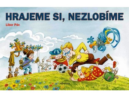 HRAJEME SI - NEZLOBÍME  Páv Libor