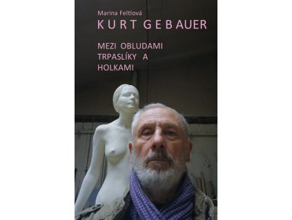 MEZI OBLUDAMI, TRPASLÍKY A HOLKAMI  Gebauer Kurt, Feltlová Marina