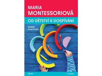 OD DĚTSTVÍ K DOSPÍVÁNÍ  Montesorri Maria