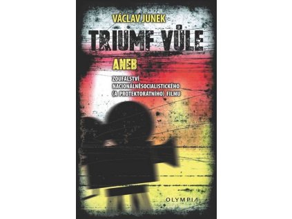 TRIUMF VŮLE ANEB ZOUFALSTVÍ NACIONÁLNĚSOCIALISTICKÉHO (A PROTEKTORÁTNÍHO) FILMU