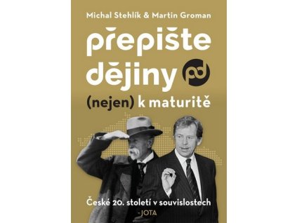PŘEPIŠTE DĚJINY (NEJEN) K MATURITĚ  Stehlík Michal, Groman Martin