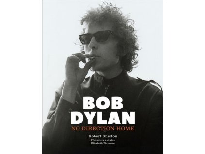 BOB DYLAN: NO DIRECTION HOME  Shelton Robert