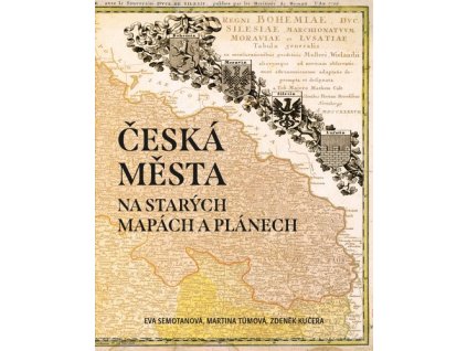 ČESKÁ MĚSTA NA STARÝCH MAPÁCH A PLÁNECH