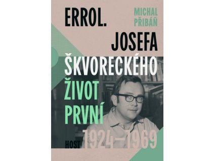 ERROL. JOSEFA ŠKVORECKÉHO ŽIVOT PRVNÍ, 1924 - 1969