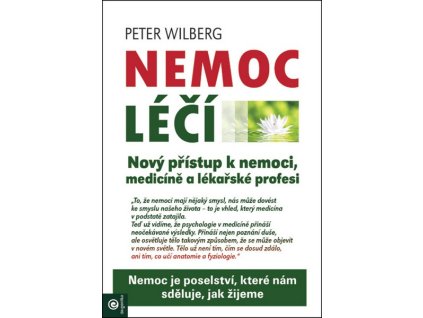 NEMOC LÉČÍ - NOVÝ PŘÍSTUP K NEMOCI, MEDICÍNĚ A LÉKAŘSKÉ PROFESI
