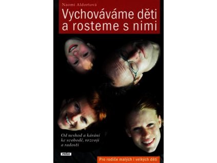 VYCHOVÁVÁME DĚTI A ROSTEME S NIMI  Aldortová Naomi