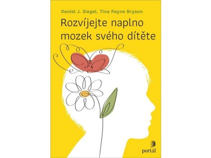 ROZVÍJEJTE NAPLNO MOZEK SVÉHO DÍTĚTE  Daniel J. Siegel