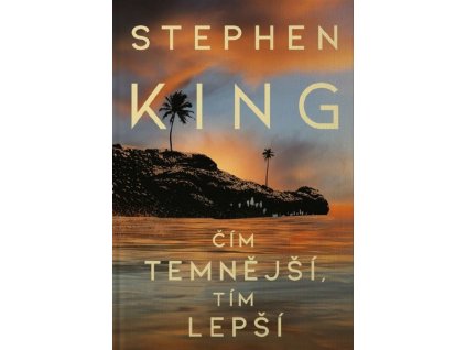 ČÍM TEMNĚJŠÍ, TÍM LEPŠÍ  King, Stephen