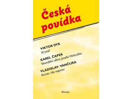 ČESKÁ POVÍDKA (KRYSAŘ /  SKANDÁLNÍ AFÉRA JOSEFA HOLOUŠKA / KONEC VŠE NAPRAVÍ)  Dyk Viktor / Čapek Karel / Vančura Vladi