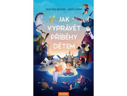 JAK VYPRÁVĚT PŘÍBĚHY DĚTEM  West Silke Rose