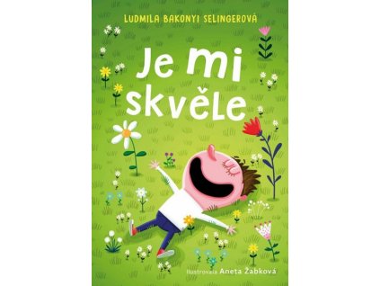 JE MI SKVĚLE  Bakonyi Selingerová Ludmila