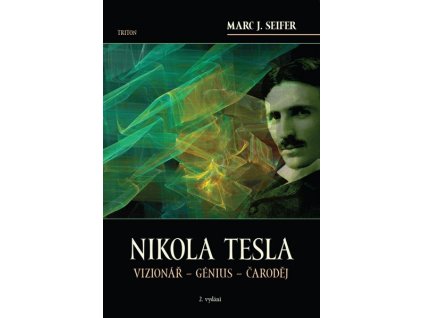 NIKOLA TESLA - VIZIONÁŘ - GÉNIUS - ČARODĚJ  Seifer Marc