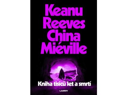 KNIHA TISÍCŮ LET A SMRTÍ  Miéville, China; Reeves, Keanu