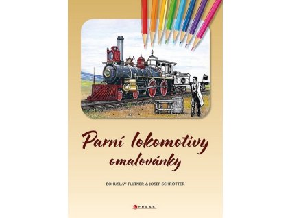 PARNÍ LOKOMOTIVY OMALOVÁNKY  Fultner Bohuslav, Schrötter Josef