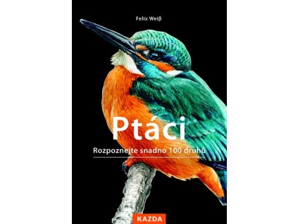 PTÁCI - ROZPOZNEJTE SNADNO 100 DRUHŮ PTÁKŮ  Weiss