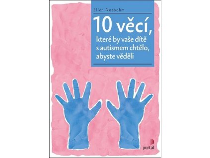 10 VĚCÍ, KTERÉ BY VAŠE DÍTĚ S AUTISMEM CHTĚLO, ABYSTE VĚDĚLI  Ellen Notbohm