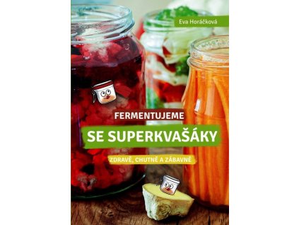 FERMENTUJEME SE SUPERKVAŠÁKY  Horáčková Eva
